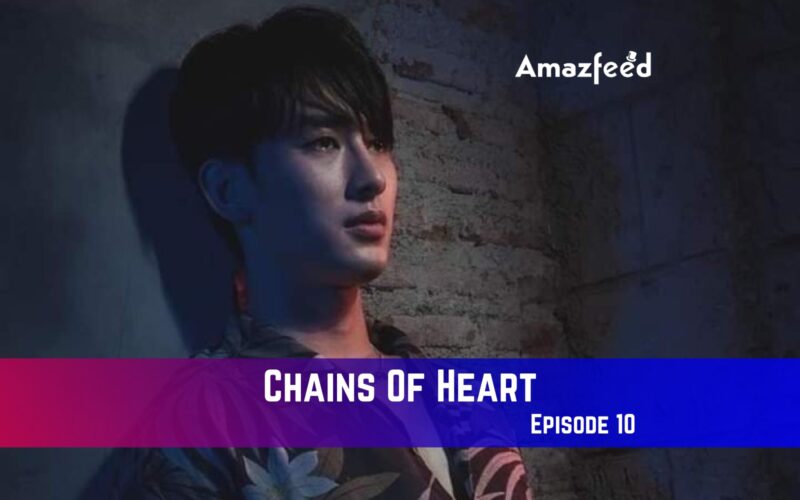 Chains Of Heart Episode 10 Release Date