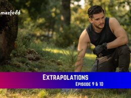 Extrapolations Episode 9 & 10 Release Date