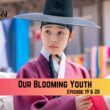 Our Blooming Youth Episode 19 & Episode 20 Release Date