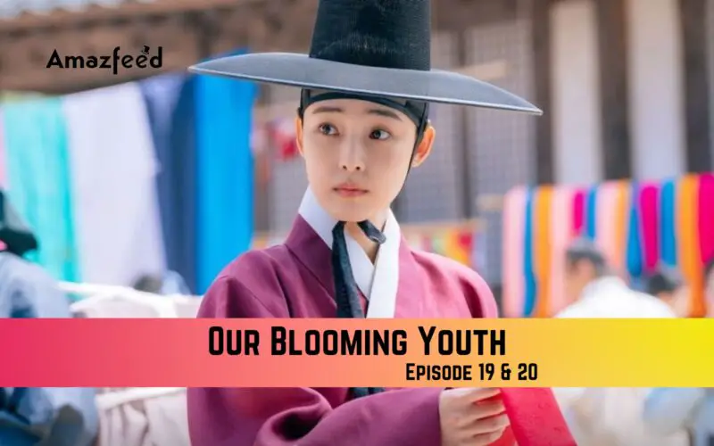Our Blooming Youth Episode 19 & Episode 20 Release Date