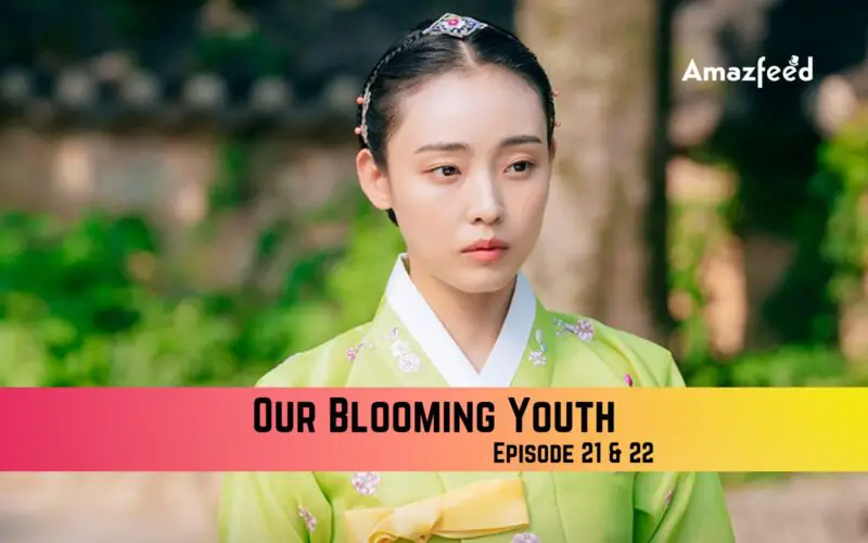 Our Blooming Youth Episode 21 & Episode 22 Release Date