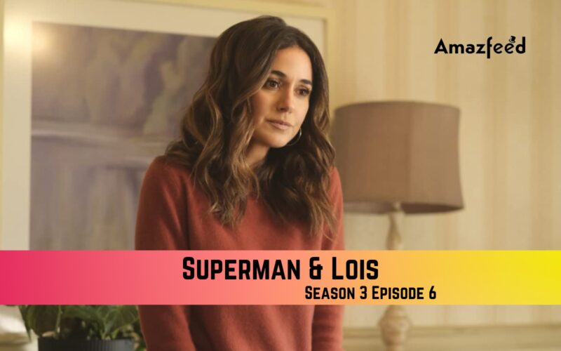 Superman & Lois Season 3 Episode 6 Release Date