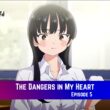 The Dangers in My Heart Episode 5 Release Date