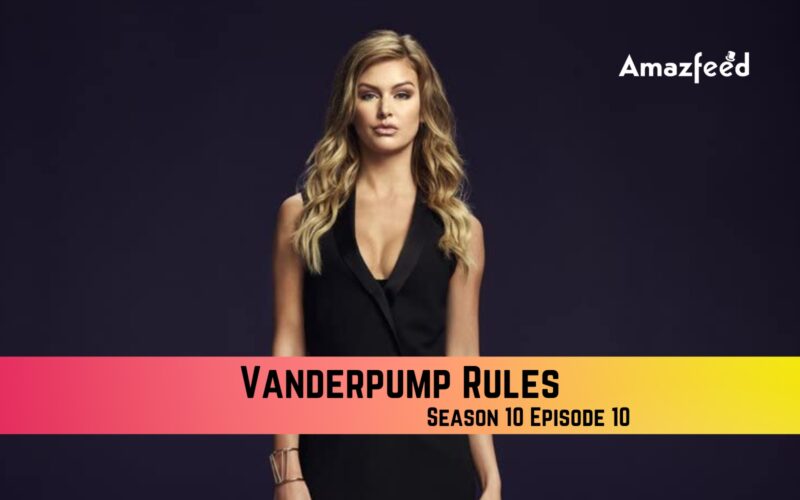Vanderpump Rules Season 10 Episode 10 Release Date