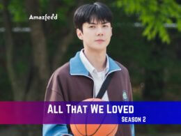 All That We Loved Season 2 Release Date
