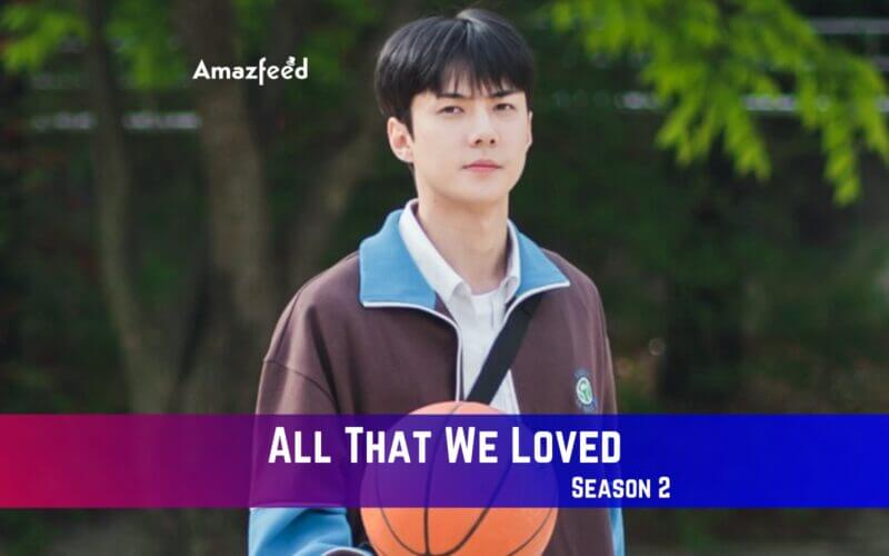 All That We Loved Season 2 Release Date