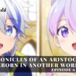 Chronicles of an Aristocrat Reborn in Another World Season 1 Episode 6 & 7