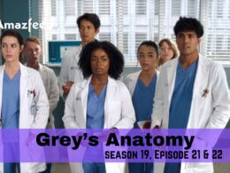 Grey’s Anatomy Season 19 Episode 21 & 22