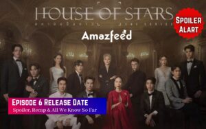House Of Stars Episode 6 Release Date
