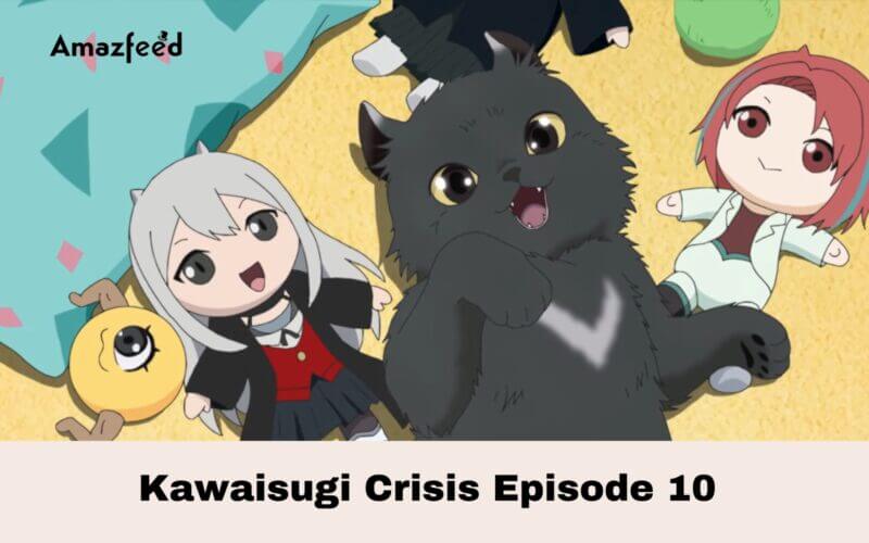 Kawaisugi Crisis Episode 10 Release Date