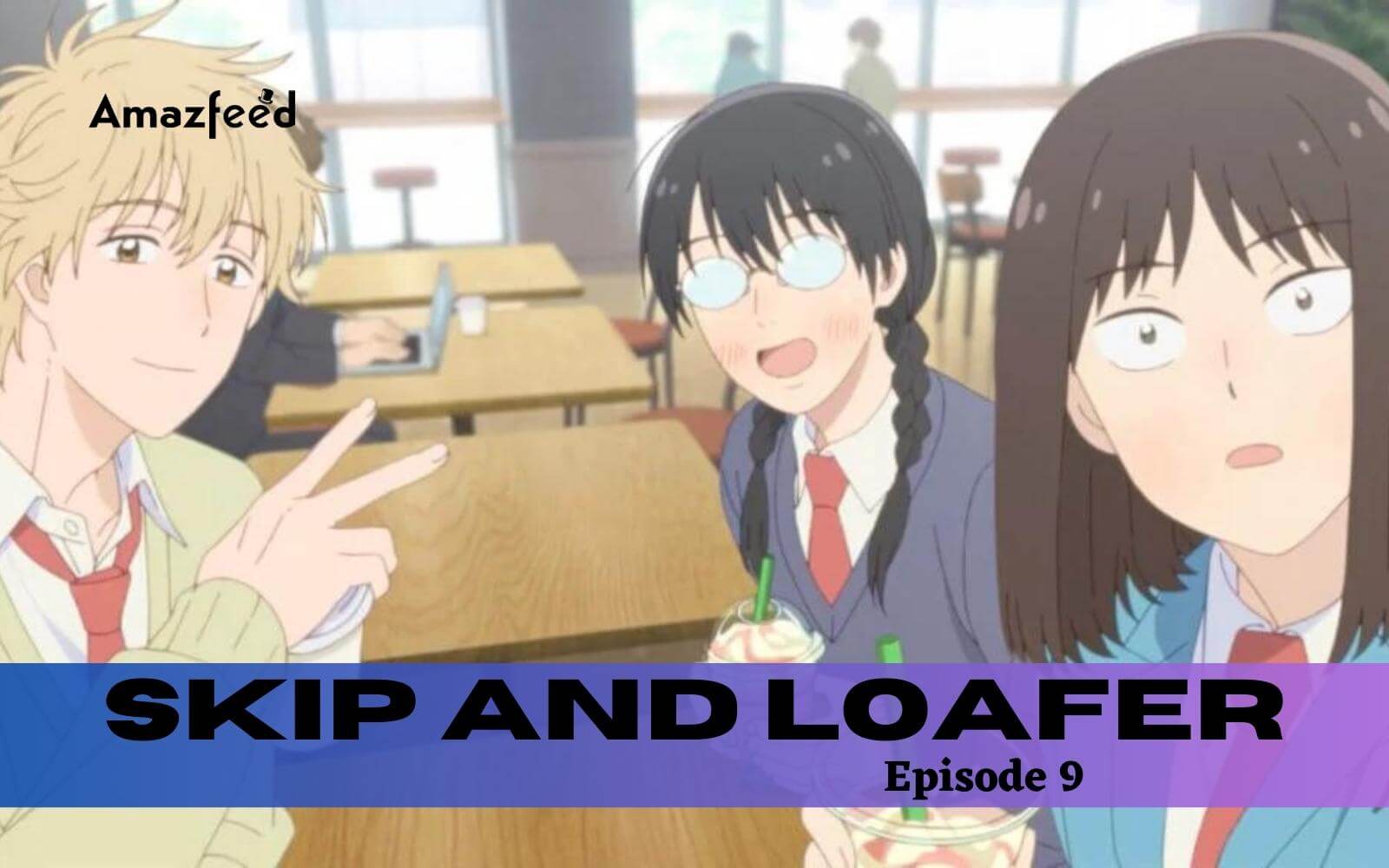 Skip and Loafer Episode 9 Review - But Why Tho?