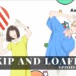 Skip and Loafer Season 1 Episode 7