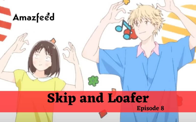 Skip and Loafer Episode 12 Release Date & Time