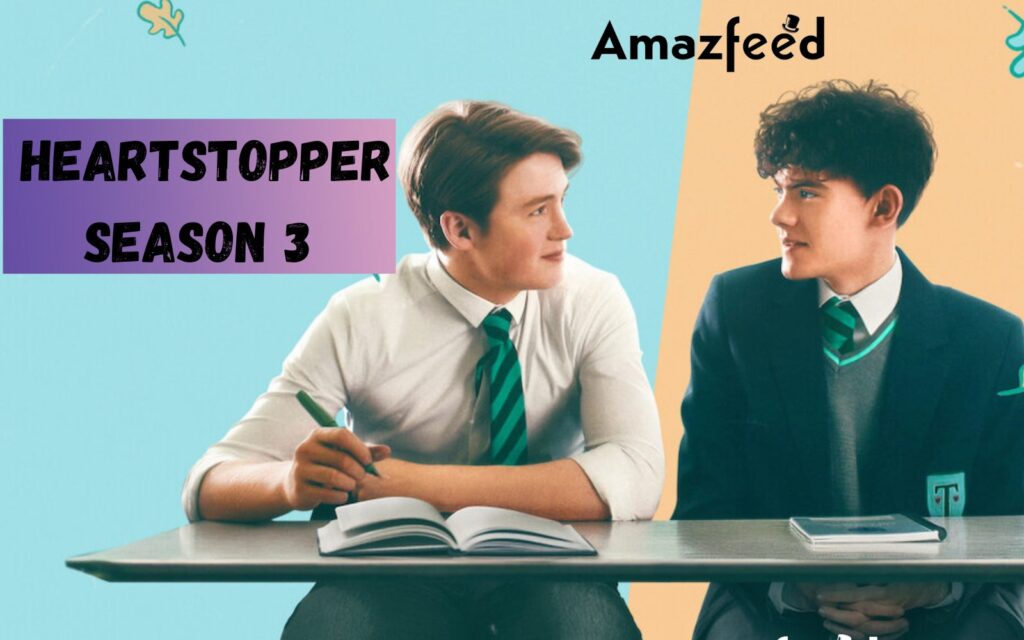 Is Heartstopper Season 3 Confirmed? Heartstopper Season 3 Release Date