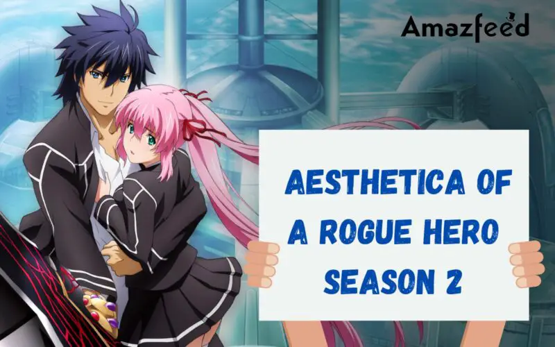Who Will Be Part Of Aesthetica of a Rogue Hero Season 2 (cast and character)