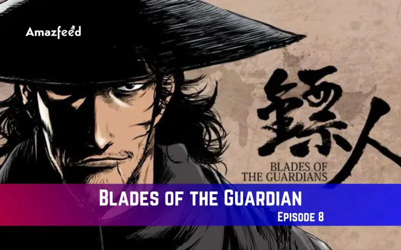 Blades of the Guardian Episode 8 Release Date