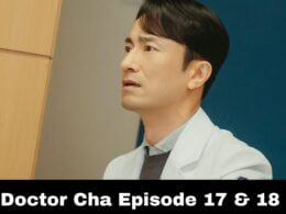 Doctor Cha Episode 17 & 18