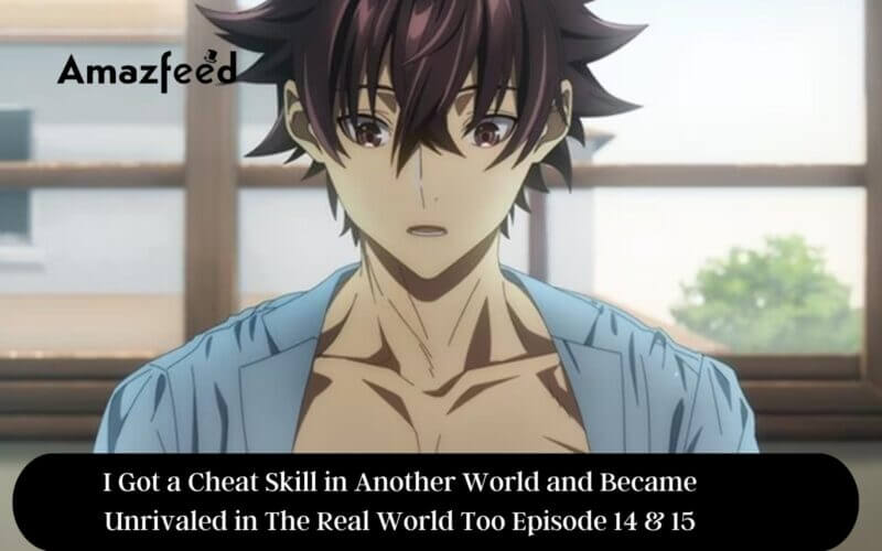 I Got a Cheat Skill in Another World and Became Unrivaled in The Real World Too Episode 14 & 15