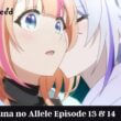 Kizuna no Allele Episode 13 & 14