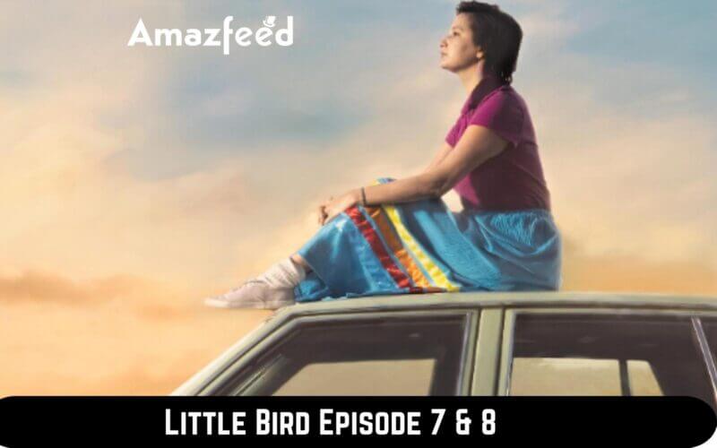 Little Bird Episode 7 & 8
