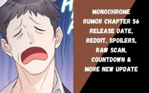 Monochrome Rumor Chapter 56 Release Date