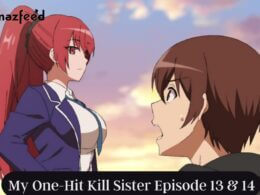 My One-Hit Kill Sister Episode 13 & 14