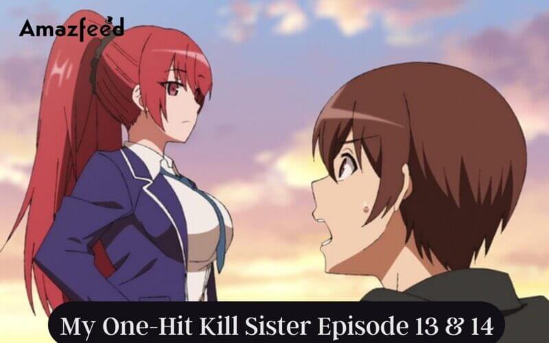 My One-Hit Kill Sister Episode 13 & 14