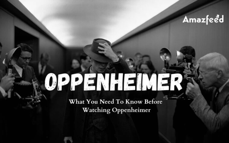 What You Need To Know Before Watching Oppenheimer » Amazfeed