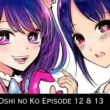 Oshi no Ko Episode 12 & 13