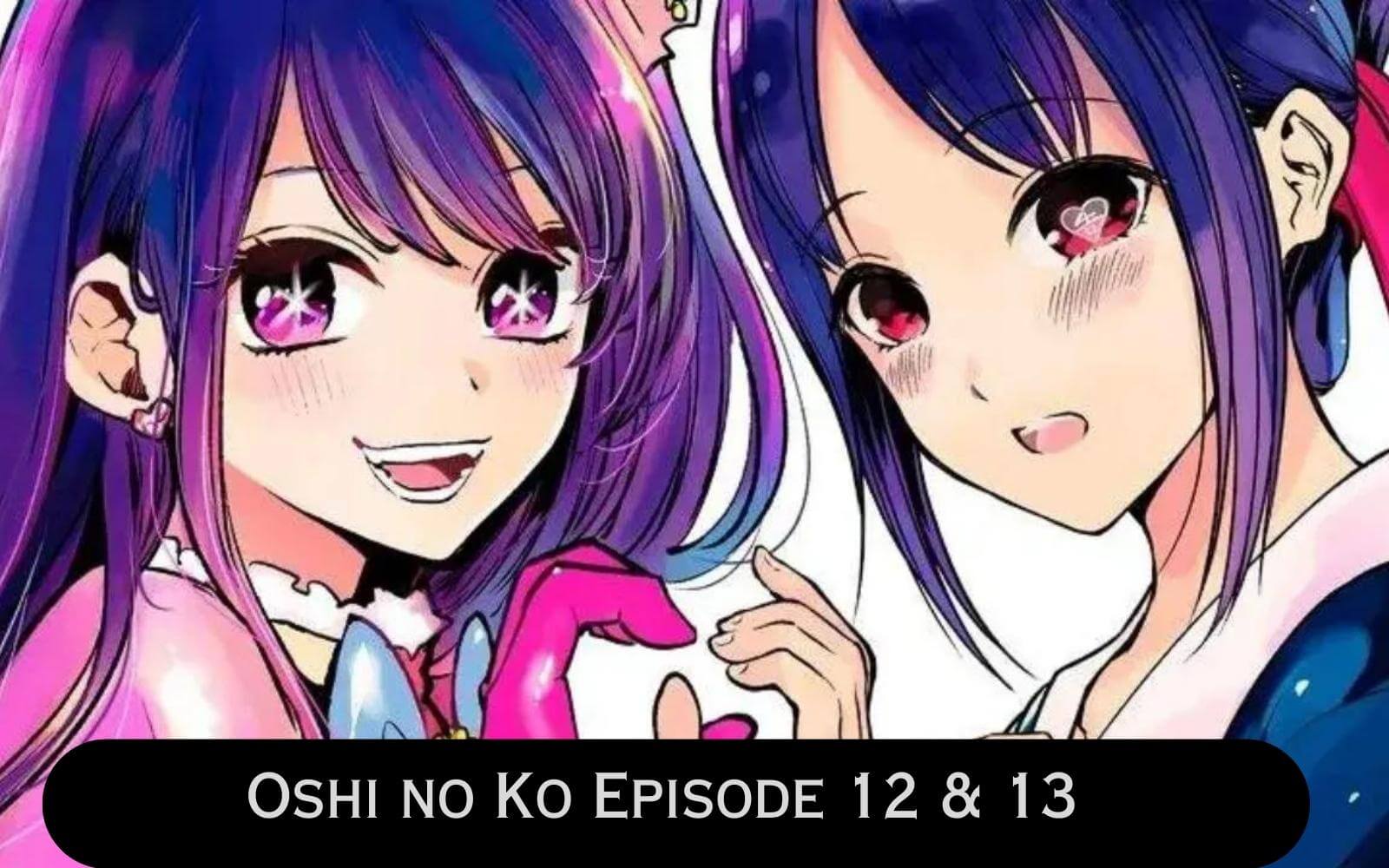 Oshi no Ko (1ª Temporada) - 12 de Abril de 2023