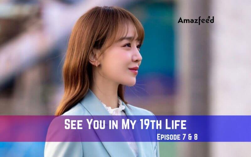 See You in My 19th Life Episode 7 Release Date