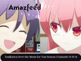 Tonikawa Over the Moon for You Season 2 Episode 13 & 14