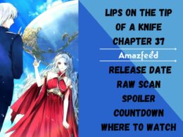 What To Expect In Lips On The Tip Of a Knife Chapter 37 (Spoiler)