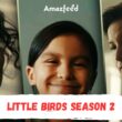 What fan can we expect from Little Birds season 2