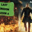 When Is The Last Kingdom Season 6 Coming Out (Release Date)