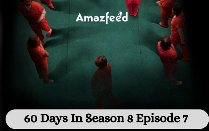 60 Days In Season 8 Episode 7 release date (1)