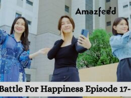 Battle For Happiness Episode 17-18 release date