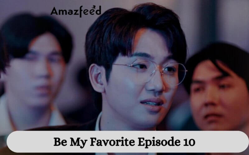 Be My Favorite Episode 10 release date