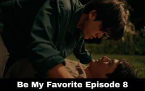 Be My Favorite Episode 8 release date