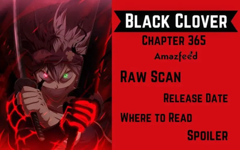 Black Clover Chapter 365 Spoiler, Plot, Raw Scan, Color Page, Release Date & Where to Read