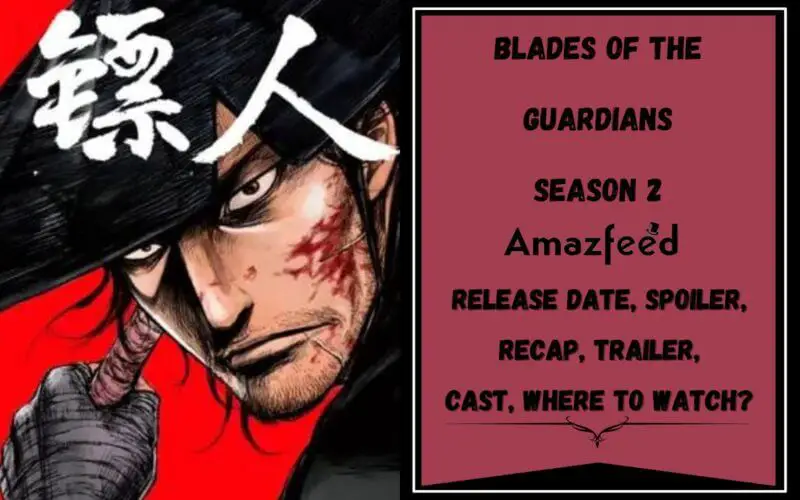 Blades of the Guardians Season 2 Release Date, Cast, Plot and More