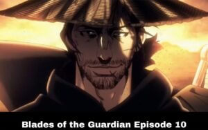 Blades of the Guardian Episode 10 Release Date