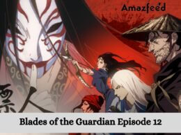 Blades of the Guardian Episode 12 release date