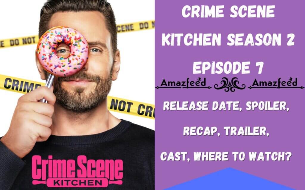 Crime Scene Kitchen Season 2 Episode 7 Release Date, Trailer, Spoiler