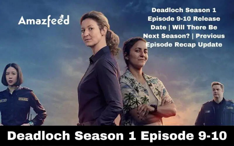 Deadloch Season 1 Episode 9-10 Release Date