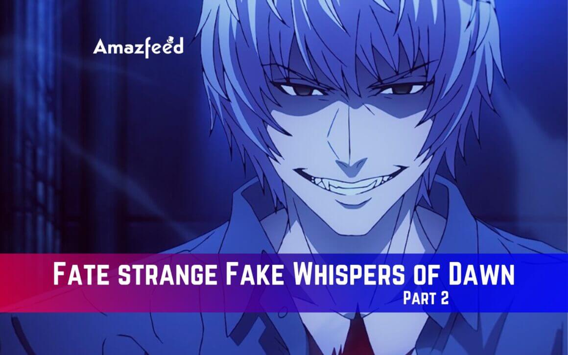Fate strange Fake Whispers of Dawn Part 2 Release Date, Spoiler, Recap