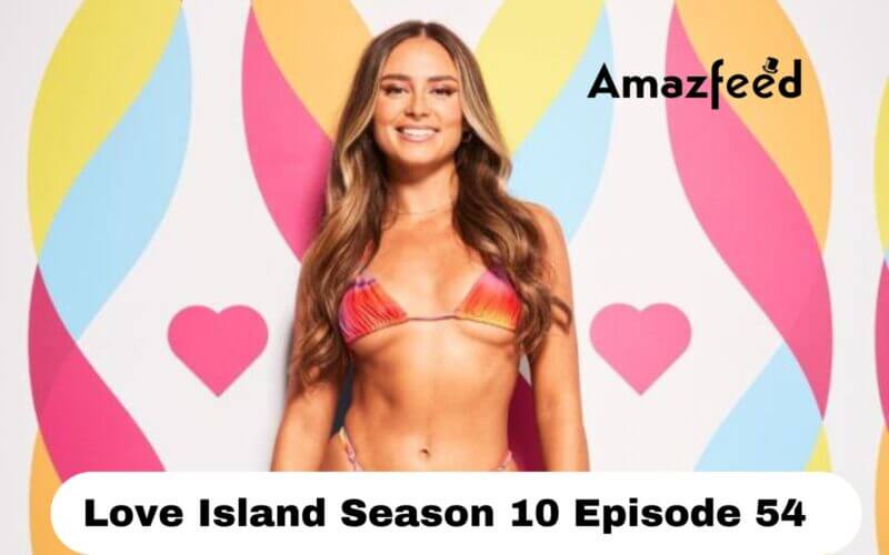 Love Island Season 10 Episode 54 release date