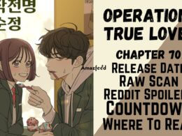 Operation True Love Chapter 70 Reddit Spoilers, Raw Scan, Release Date, Countdown & Where To Read