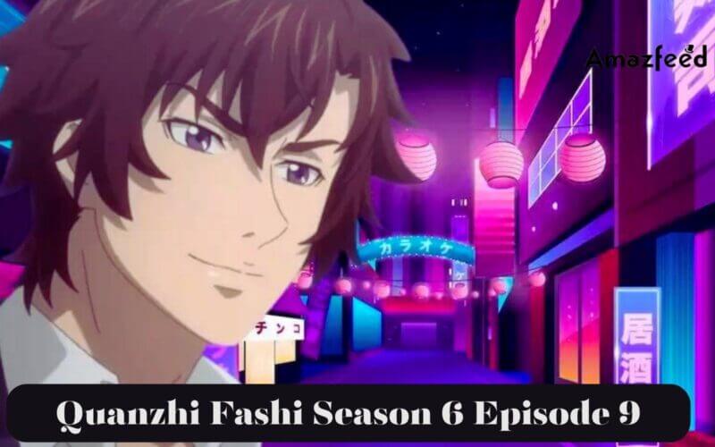 Quanzhi Fashi Season 6 Episode 9 release date