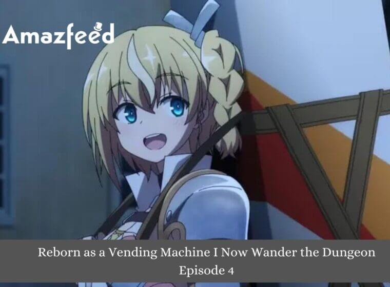 reborn as a vending machine i now wander the dungeon episode 4 release